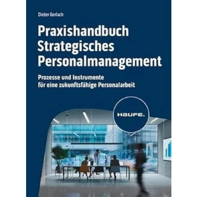 Abbildung von Praxishandbuch Strategisches Personalmanagement: Prozesse und Instrumente für eine zukunftsfähige Personalarbeit (Haufe Fachbuch)