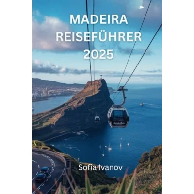 Abbildung von MADEIRA REISEFÜHRER 2025: Entdecken Sie das Beste der Kultur, Landschaft und verborgenen Schätze Insel“