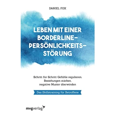 Abbildung von Leben mit einer Borderline Persönlichkeitsstörung: Schritt für Gefühle regulieren, Beziehungen stärken, negative Muster überwinden. Das Skillstraining Betroffene