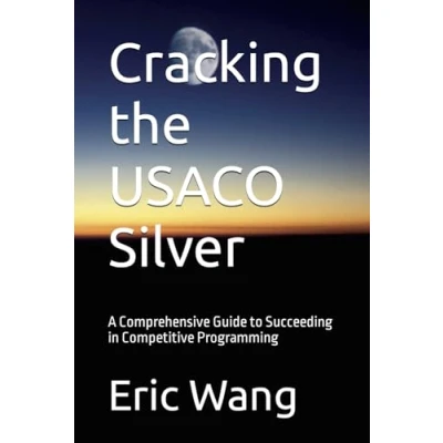 Abbildung von Cracking the USACO Silver: A Comprehensive Guide to Succeeding in Competitive Programming (Pathways Mastery, Band 2)