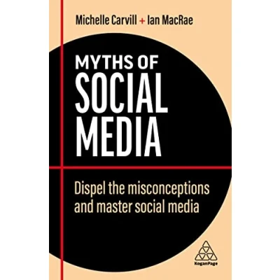 Abbildung von Myths of Social Media: Dispel the Misconceptions and Master Media (Business Myths)
