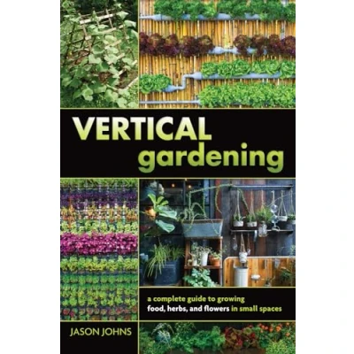 Abbildung von Vertical Gardening: A Complete Guide to Growing Food, Herbs, and Flowers in Small Spaces