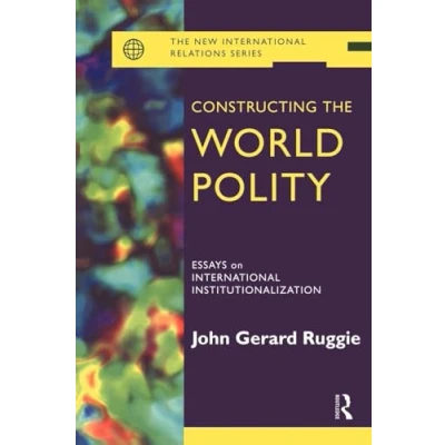 Abbildung von Constructing the World Polity: Essays on International Institutionalisation: Institutionalization (New Relations)