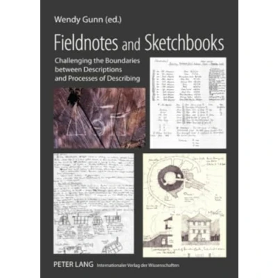 Abbildung von Fieldnotes and Sketchbooks: Challenging the Boundaries Between Descriptions Processes of Describing