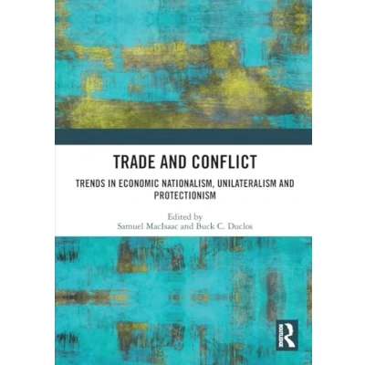 Abbildung von Trade and Conflict: Trends in Economic Nationalism, Unilateralism Protectionism