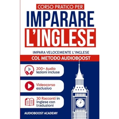 Abbildung von CORSO PRATICO per IMPARARE l’INGLESE: Impara velocemente l&#039;inglese col Metodo Audioboost Da Zero ad Esperto con Grammatica, Lista di Vocaboli, Frasi, Dialoghi e Versione Audio Videocorso Incluso