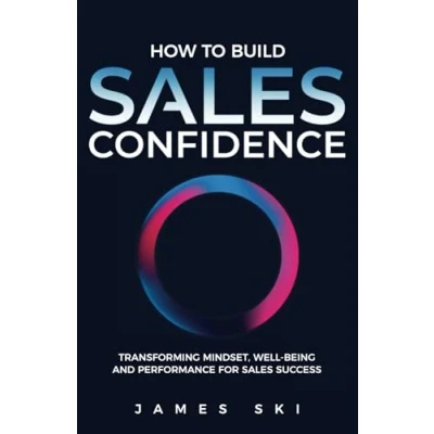 Abbildung von How to Build Sales Confidence: Transforming Mindset, Well being and Performance for Success