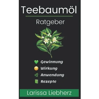 Abbildung von Teebaumöl Ratgeber: Gewinnung, Wirkung, Anwendung, Rezepte lernen, verstehen, anwenden