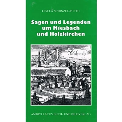Abbildung von Sagen und Legenden um Miesbach Holzkirchen: Landkreis mit Tegernsee, Schliersee, Spitzingsee, Seehamer See