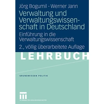 Abbildung von Verwaltung und Verwaltungswissenschaft in Deutschland: Einführung die (Grundwissen Politik) (German Edition), 2. Vollig ... Auflage Politik, 36, Band 36)