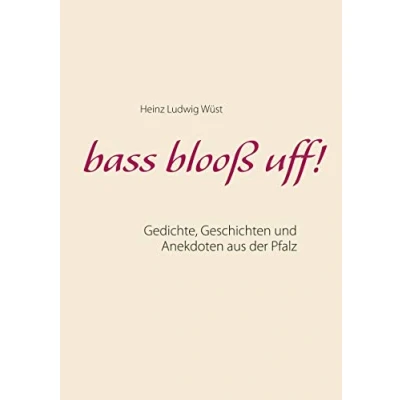 Abbildung von bass blooß uff!: Gedichte, Geschichten und Anekdoten aus der Pfalz