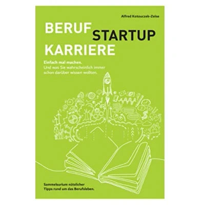 Abbildung von Beruf, Karriere, Startup einfach mal machen!: Ein Sammelsurium nützlicher Tipps für das Berufsleben