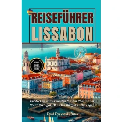 Abbildung von Reiseführer Lissabon 2024: Entdecken und Erkunden Sie den Charme der Stadt Portugal, Ohne Ihr Budget zu Sprengen