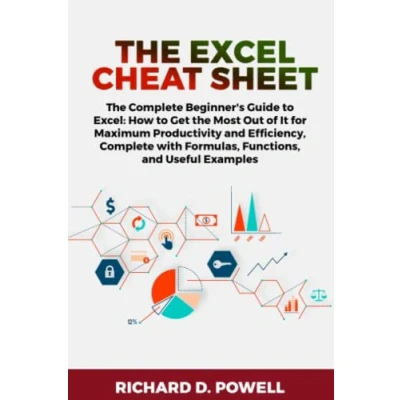 Abbildung von the Excel Cheat Sheet: Complete Beginner&#039;s Guide to Excel: How Get Most Out of It for Maximum Productivity and Efficiency, with Formulas, Functions, Useful Examples