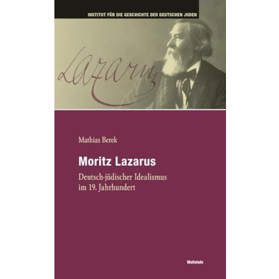 Abbildung von Moritz Lazarus: Erfolg und Scheitern des deutsch jüdischen Idealismus im 19. Jahrhundert (Hamburger Beiträge zur Geschichte der deutschen Juden)