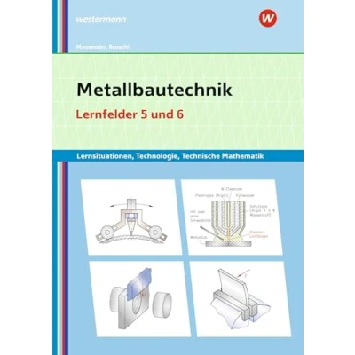 Abbildung von Metallbautechnik: Technologie, Technische Mathematik: Lernfelder 5 und 6 Lernsituationen (Metallbautechnik: Lernsituationen, Mathematik)