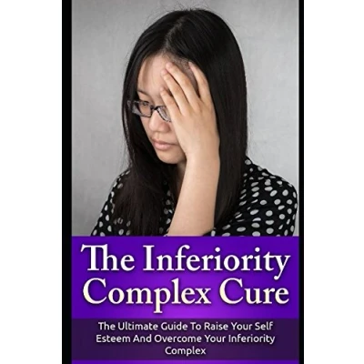 Abbildung von The Inferiority Complex Cure: Ultimate Guide to Raise Your Self Esteem and Overcome