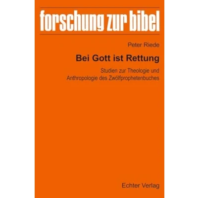 Abbildung von Bei Gott ist Rettung: Studien zur Theologie und Anthropologie des Zwölfprophetenbuches (Forschung Bibel)
