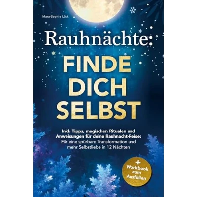 Abbildung von Rauhnächte: Finde dich selbst ¿ Inkl. Tipps, magischen Ritualen und Anweisungen für deine Rauhnacht Reise: + Workbook zum Ausfüllen: eine spürbare Transformation mehr Selbstliebe in 12 Nächten