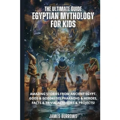 Abbildung von The Ultimate Guide Egyptian Mythology for Kids: Amazing stories from Ancient Egypt. Gods &amp; Goddesses, Pharaohs Heroes, Facts Trivia, Activities Projects!