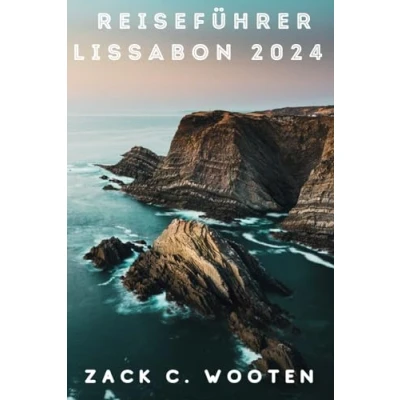 Abbildung von Reiseführer Lissabon 2024: Entdecken Sie die bezaubernde Hauptstadt Portugals von Belém bis Baixa, einer Stadt voller Geschichte und Kultur (Zack German translations)