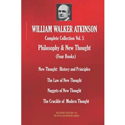 Abbildung von WILLIAM WALKER ATKINSON Complete Collection Vol. 5 Philosophy &amp; New Thought (Four Books) (The Esoteric Library, Band 405)