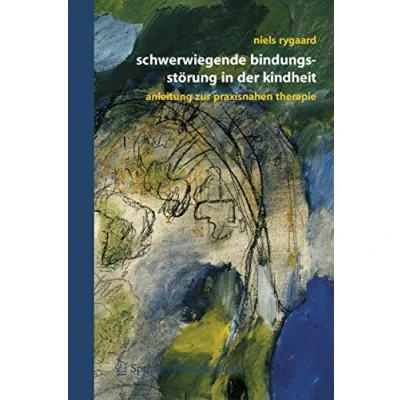 Abbildung von Schwerwiegende Bindungsstörung in der Kindheit: Eine Anleitung zur praxisnahen Therapie
