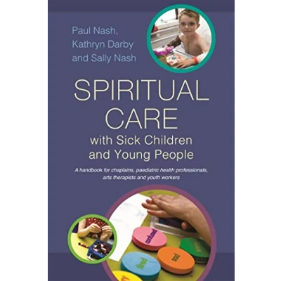 Abbildung von Spiritual Care with Sick Children and Young People: A Handbook for Chaplains, Paediatric Health Professionals, Arts Therapists Youth Workers