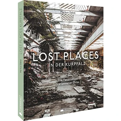 Abbildung von Bildband Lost Places in der Kurpfalz: Die Faszination verlassener Orte. 120 stimmungsvolle Fotografien dokumentieren verborgene Welten.
