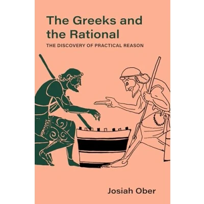 Abbildung von The Greeks and Rational: Discovery of Practical Reason (Sather Classical Lectures, 76, Band 76)