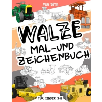 Abbildung von Walze Mal und Zeichenbuch für Kinder von 3 8 Jahren: Viel Spaß beim Ausmalen Straßenwalzen Zeichnen Teilen jeder Walze. Ein Sammelbuch ... Kleinkinder im Alter
