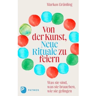 Abbildung von Von der Kunst, Neue Rituale zu feiern: was sie sind, brauchen, wie gelingen