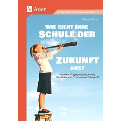 Abbildung von Wie sieht Ihre Schule der Zukunft aus: Mit 10 Kernfragen, Podcasts, Videos, Checklisten und Co. zum neuen Schulprofil (Alle Klassenstufen)