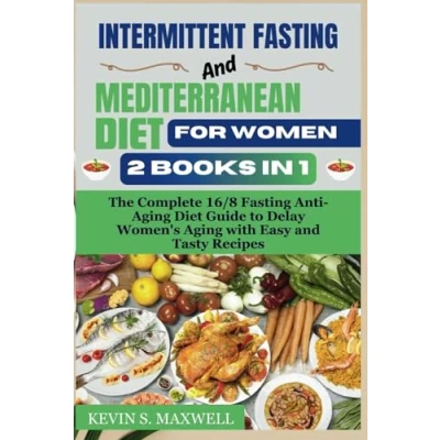 Abbildung von Intermittent Fasting And Mediterranean Diet For Women: The Complete 16/8 Anti Aging Guide to Delay Women&#039;s with Easy Tasty Recipes (Feast Fast)