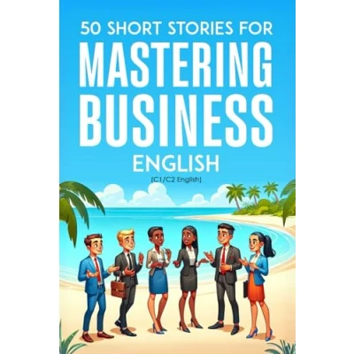 Abbildung von 50 Clever Short Stories for Mastering Business English (C1/C2 English): Master Advanced Vocabulary and Skills Through Engaging Ideal ESL Learners Professionals
