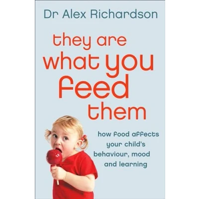 Abbildung von THEY ARE WHAT YOU FEED THEM: How Food Can Improve Your Child&#039;s Behaviour, Mood and Learning