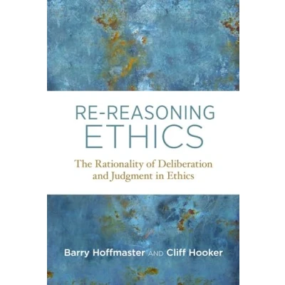 Abbildung von Re Reasoning Ethics: The Rationality of Deliberation and Judgment in Ethics (Basic Bioethics)