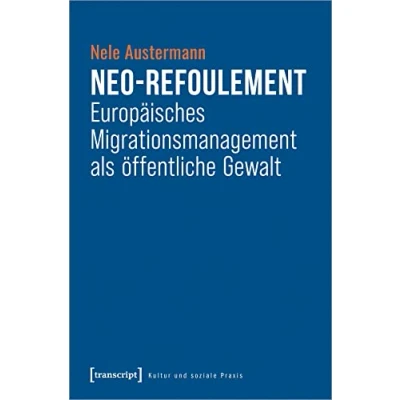 Abbildung von Neo Refoulement Europäisches Migrationsmanagement als öffentliche Gewalt (Kultur und soziale Praxis)
