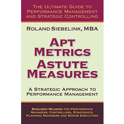Abbildung von Apt Metrics, Astute Measures. A Strategic Approach to Performance Management.