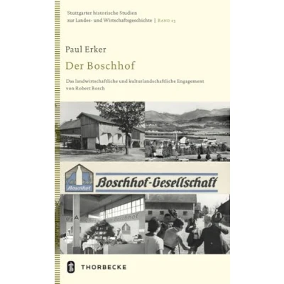 Abbildung von Der Boschhof: Das landwirtschaftliche und kulturlandschaftliche Engagement von Robert Bosch (Stuttgarter historische Studien zur Landes Wirtschaftsgeschichte, Band 23)