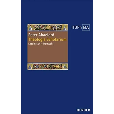 Abbildung von Theologia &#039;Scholarium&#039;: Lateinisch Deutsch. Herausgegeben, übersetzt und eingeleitet von Matthias Perkams (Herders Bibliothek der Philosophie des Mittelalters 2. Serie)