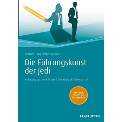 Abbildung von Die Führungskunst der Jedi: Anleitung zur persönlichen Entwicklung als Führungskraft (Haufe Fachbuch)