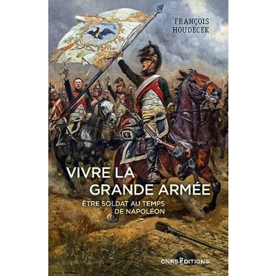 Abbildung von Vivre la Grande Armée. Etre soldat au temps de Napoléon