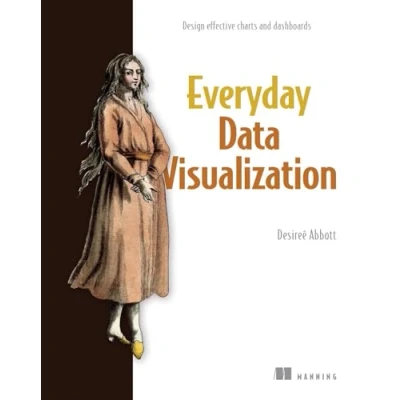 Abbildung von Everyday Data Visualization: Design Effective Charts and Dashboards