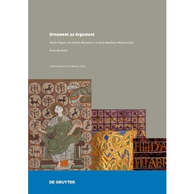 Abbildung von Ornament as Argument: Textile Pages and Metaphors in Early Medieval Manuscripts (Zurich Studies the History of Art, 22)