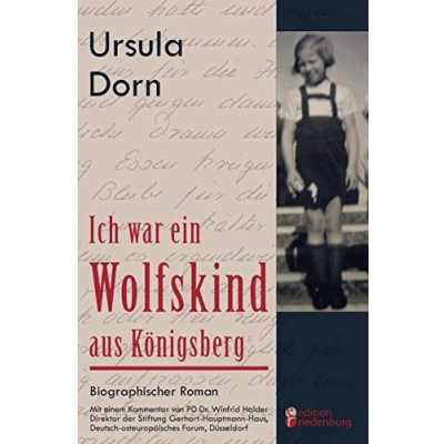 Abbildung von Ich war ein Wolfskind aus Königsberg: Biographischer Roman. Mit einem Kommentar von PD Dr. Winfrid Halder, Direktor der Stiftung Gerhart Hauptmann Haus, Deutsch osteuropäisches Forum, Düsseldorf