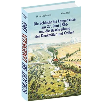 Abbildung von die Schlacht bei Langensalza am 27. Juni 1866 und Beschreibung der Denkmäler Gräber: Ein Nachschlagewerk &quot;