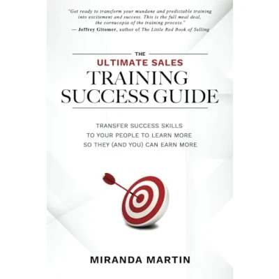 Abbildung von The Ultimate Sales Training Success Guide: Transfer Skills to People Learn More So They (and You) Can Earn