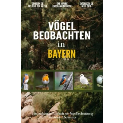 Abbildung von Vögel Beobachten in Bayern: Ein praktisches Logbuch zur Vogelbeobachtung für Lokale Abenteurer und Vogelliebhaber Notizbuch zum Eintragen, Beobachten, Notieren Skizzieren