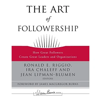 Abbildung von The Art of Followership: How Great Followers Create Leaders and Organizations (J b Warren Bennis Series)